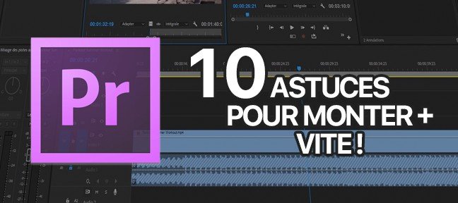 10 astuces pour monter plus vite sur Premiere Pro