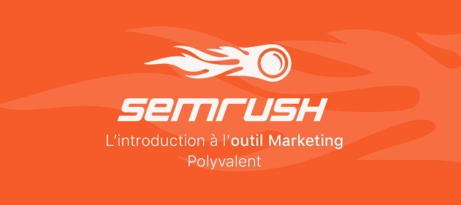 Gratuit : Introduction à SEMrush, l'outil Marketing Polyvalent et Efficace