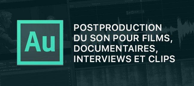 Adobe Audition : La postproduction du son pour films, documentaires, interviews et clips