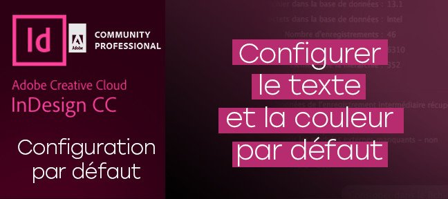 Gratuit Indesign : comment configurer le texte et la couleur par défaut