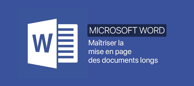 Word : Maîtriser la mise en page des documents longs. Niveau 01