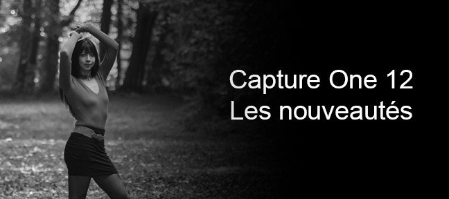 Capture One Pro 12 : Les nouveautés