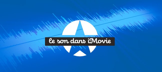 iMovie - Les possibilités sonores