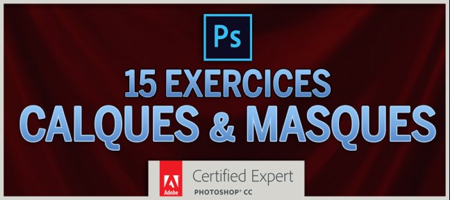 15 Exercices Photoshop : Calques & Masques