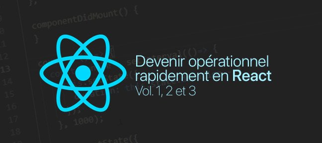 Devenir opérationnel rapidement en React - Volumes 1, 2 et 3