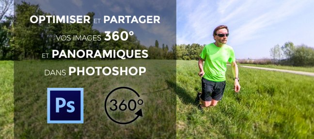 Photoshop : Optimiser et partager vos images panoramiques et 360°