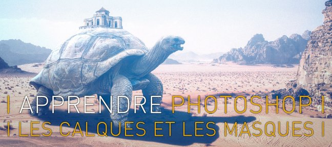 Apprendre Photoshop : 3 - Les calques et les masques