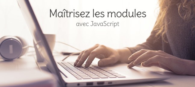 Maîtrisez les modules JavaScript