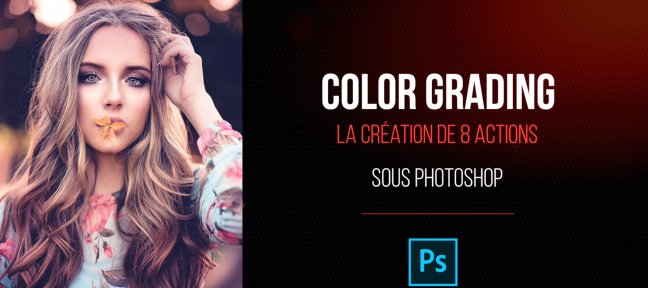 Création de 8 Actions sous Photoshop pour le Color Grading