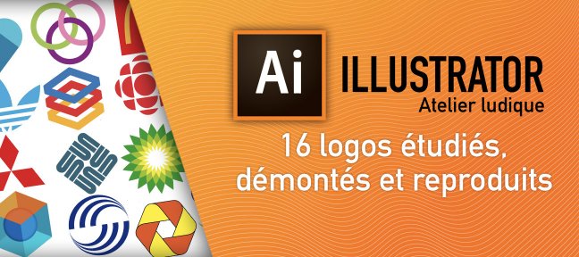 Atelier Ludique : 16 logos étudiés et reproduits astucieusement avec Illustrator