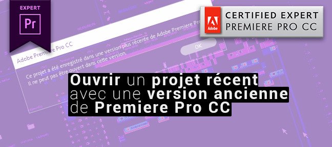 Gratuit : Comment ouvrir une version récente d’un projet Premiere avec une version plus ancienne de Premiere Pro CC
