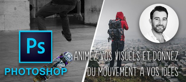 Photoshop CC - Animer vos photos pour donner de l'impact