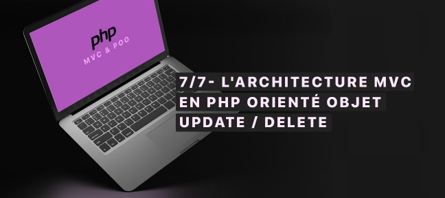 7/7- L'architecture MVC en Php orienté objet, Update Delete