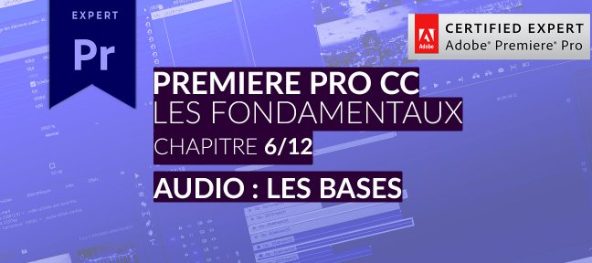 Adobe Premiere Pro CC : Les Fondamentaux (6/12) - Audio - les bases