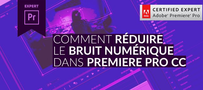 La réduction du bruit avec Premiere Pro CC