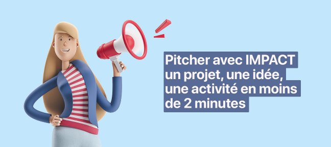 Pitcher avec IMPACT un projet, une idée, une activité en moins de 2 minutes