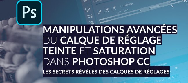 Manipulation de la teinte et saturation grâce aux calques de réglages dans Photoshop CC