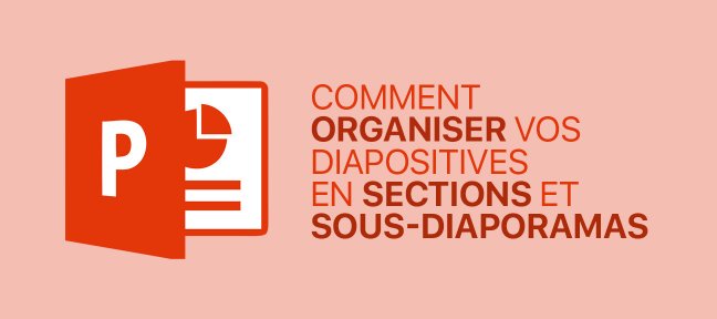 Comment organiser vos diapositives en sections et sous-diaporamas