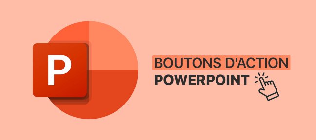 Powerpoint : Créez des liens entre les diapositives avec les boutons d'action