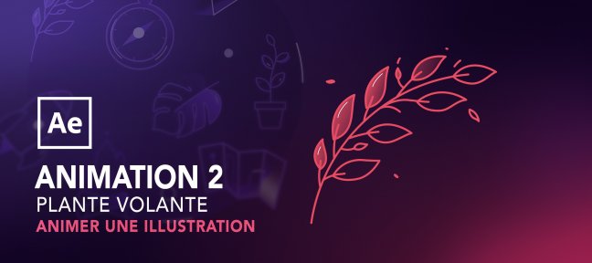 Animer une illustration avec after effects : Plante volante