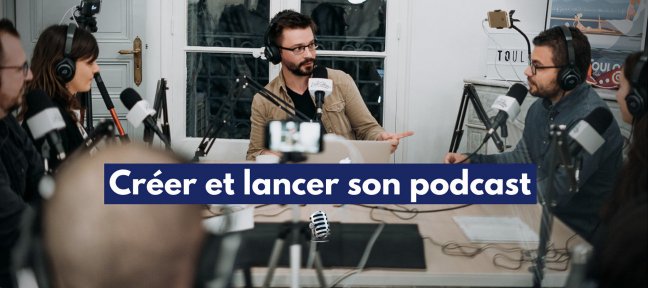 Créer et Lancer son Podcast : La formation complète