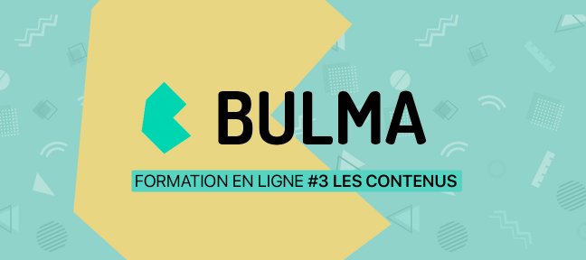 Formation Bulma #3, Gestion des contenus