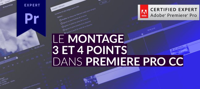 Le montage 3 & 4 points dans Premiere Pro CC