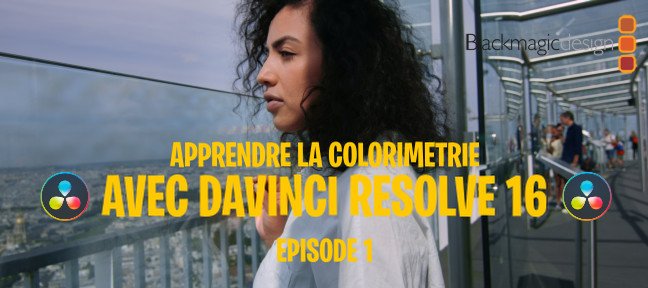 Apprendre la colorimétrie avec Resolve - Episode 1