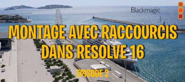 Montage d'une vidéo pro dans Resolve 16 - Episode 2