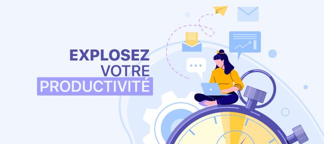 Explosez votre productivité ! (y compris en télétravail)