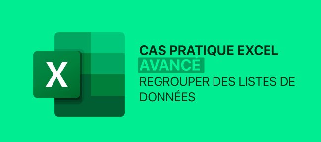 Cas pratique Excel Avancé : Regrouper des listes de données