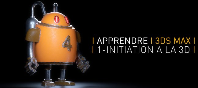 Apprendre 3ds Max : Vol1 Initiation à la 3D