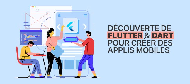 Découverte de Flutter & Dart pour créer des applis mobiles