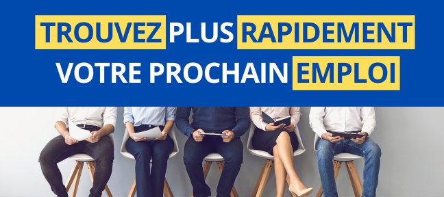 Trouvez plus rapidement votre prochain emploi