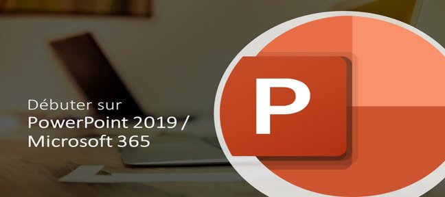 Formation PowerPoint 2019 / 365 pour débutant