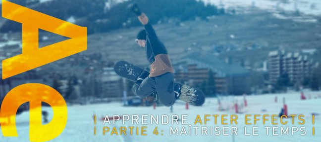 Apprendre After Effects, Partie 4 : Maîtriser le temps