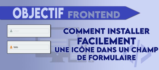 Objectif Frontend. Comment installer facilement une icône dans un champ de formulaire