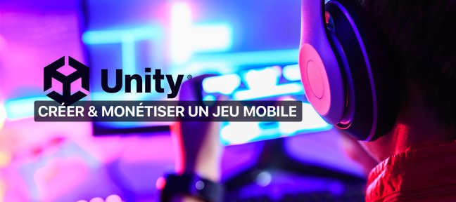 Développer/Monétiser un jeu pour smartphone avec Unity