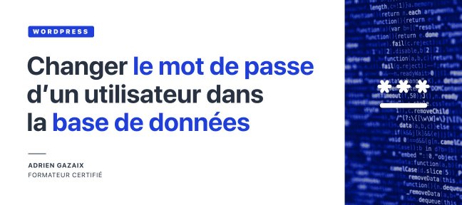 Astuce WordPress : Changer le mot de passe d'un utilisateur dans la base de données