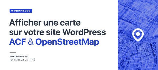 Afficher une carte sur votre site WordPress avec ACF & OpenStreetMap