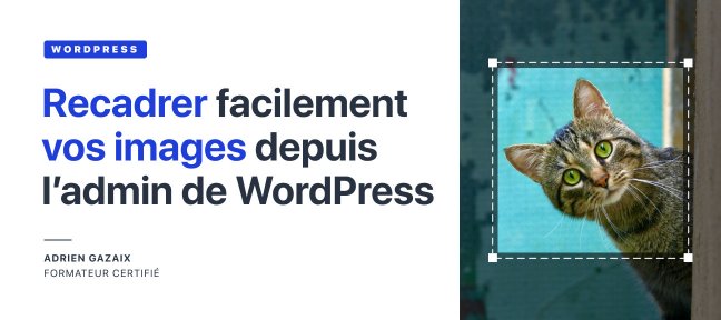 Gratuit : Recadrer facilement vos images depuis l'administration de WordPress