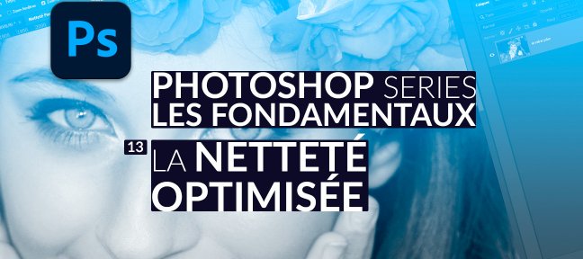 La netteté optimisée dans Photoshop