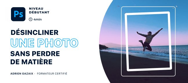 Astuce Photoshop : Désincliner une photo sans perdre de matière