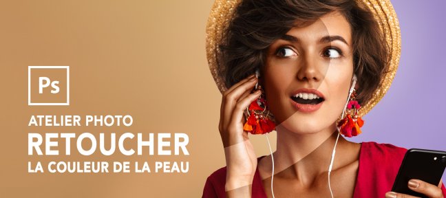 Atelier photo - Retoucher la couleur de la peau