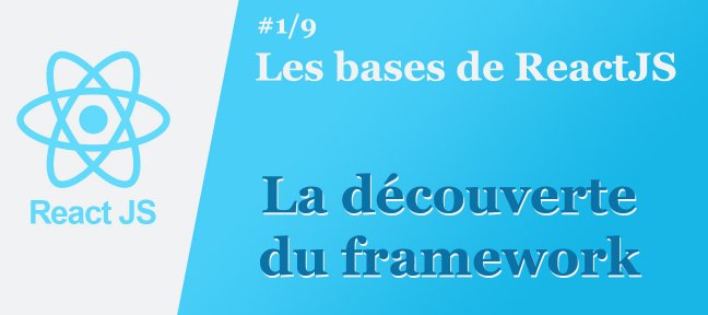 Les bases de React JS #1/9 : La découverte du framework