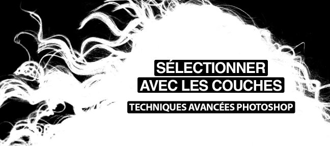 Sélectionner avec les couches : techniques avancées