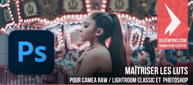 Maîtriser les LUT pour Camera Raw, Lightroom Classic et Photoshop