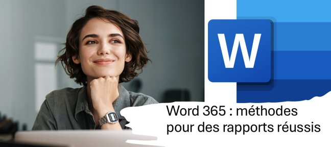 Word 365 : Méthodes pour des rapports réussis