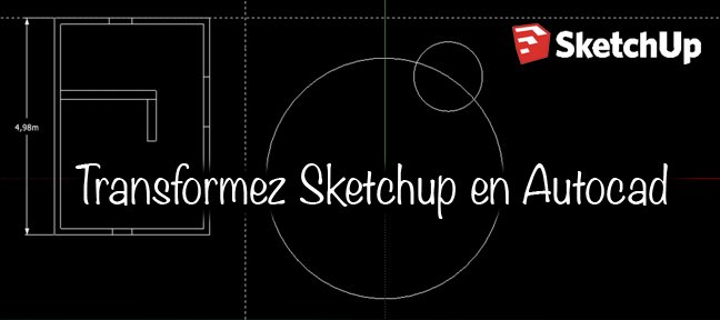 Transformez SketchUp en Autocad