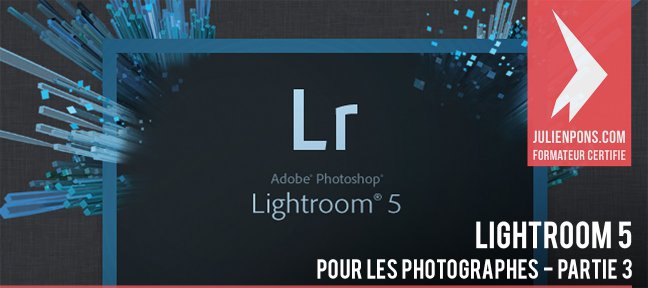 Lightroom 5 pour les photographes : Partie 3